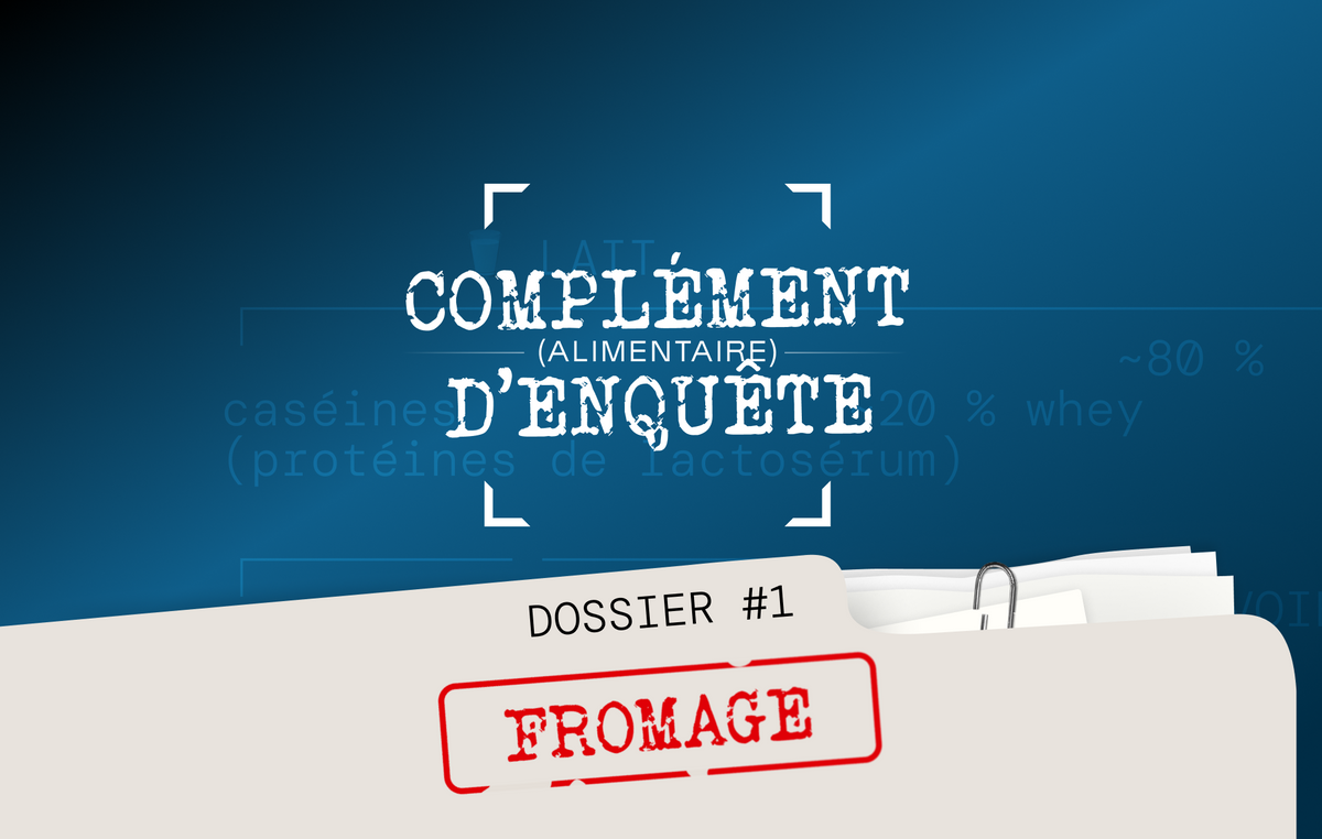 Complément (alimentaire) d'enquête #1 : le dossier "fromage"
